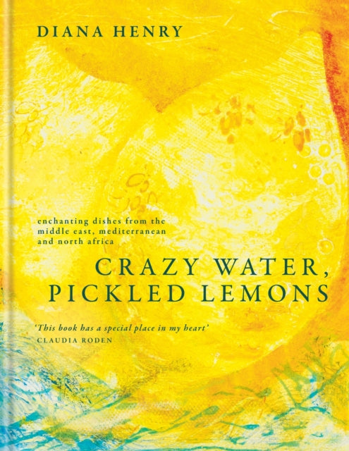 Crazy Water, Pickled Lemons : Enchanting dishes from the Middle East, Mediterranean and North Africa / Diana Henry