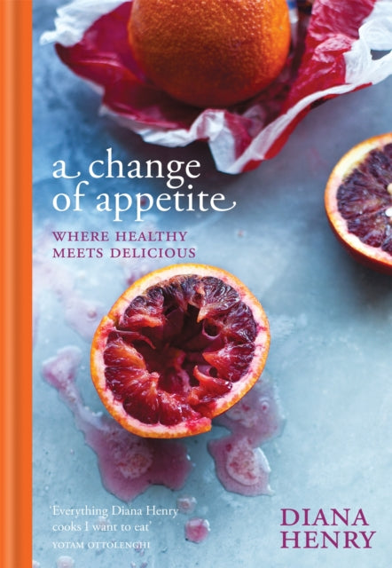 A Change of Appetite : Where delicious meets healthy / Diana Henry